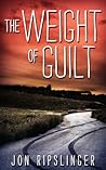 The Weight of Guilt by Jon Ripslinger