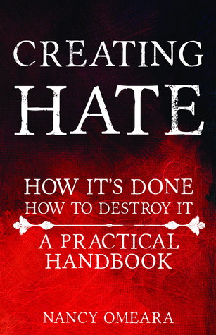 Creating Hate: How It Is Done, How To Destroy It: A Practical Handbook