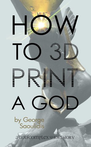 How To 3D Print A God (God Complex Universe)