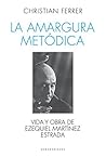La amargura metódica: Vida y obra de Ezequiel Martínez Estrada