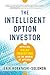 The Intelligent Option Investor: Applying Value Investing to the World of Options