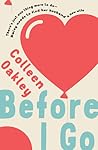 Before I Go by Colleen Oakley