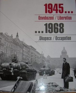 1945 Osvobození / Liberation, 1968 Okupace / Occupation -- Sovětská vojska v Československu (Hardcover)