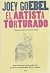 El artista torturado by Joey Goebel