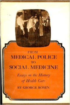 From Medical Police to Social Medicine: Essays On the History of Health Care