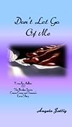 Don't Let Go Of Me: Casey & Sammie's Story: The Continuing Saga of The Broken Series: Book 4