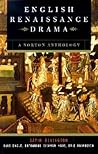English Renaissance Drama: A Norton Anthology English Renaissance Drama: A Norton Anthology