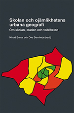 Skolan och ojämlikhetens urbana geografi. Om skolan, staden och valfriheten