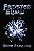 Frosted Blood by Larry Pellitteri Frosted Blood by Larry Pellitteri