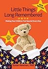 Little Things Long Remembered: Making Your Children Feel Special Every Day