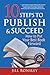 10 Steps to Publish and Succeed: How to Put Your Best Book Forward