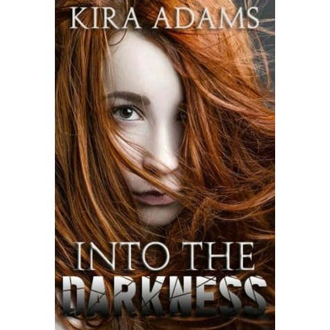 Into The Darkness Darkness Falls 1 By Kira Adams