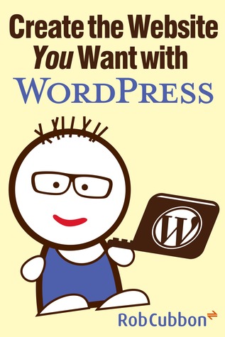 Create the Website You Want with WordPress A how-to guide