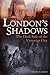 London's Shadows: The Dark Side of the Victorian City