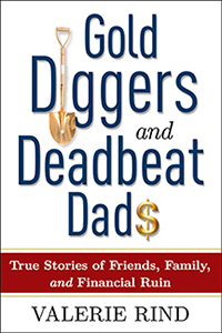 Gold Diggers and Deadbeat Dads: True Stories of Friends, Family, and Financial Ruin