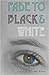 Fade to Black & White by Kris Abel-Helwig
