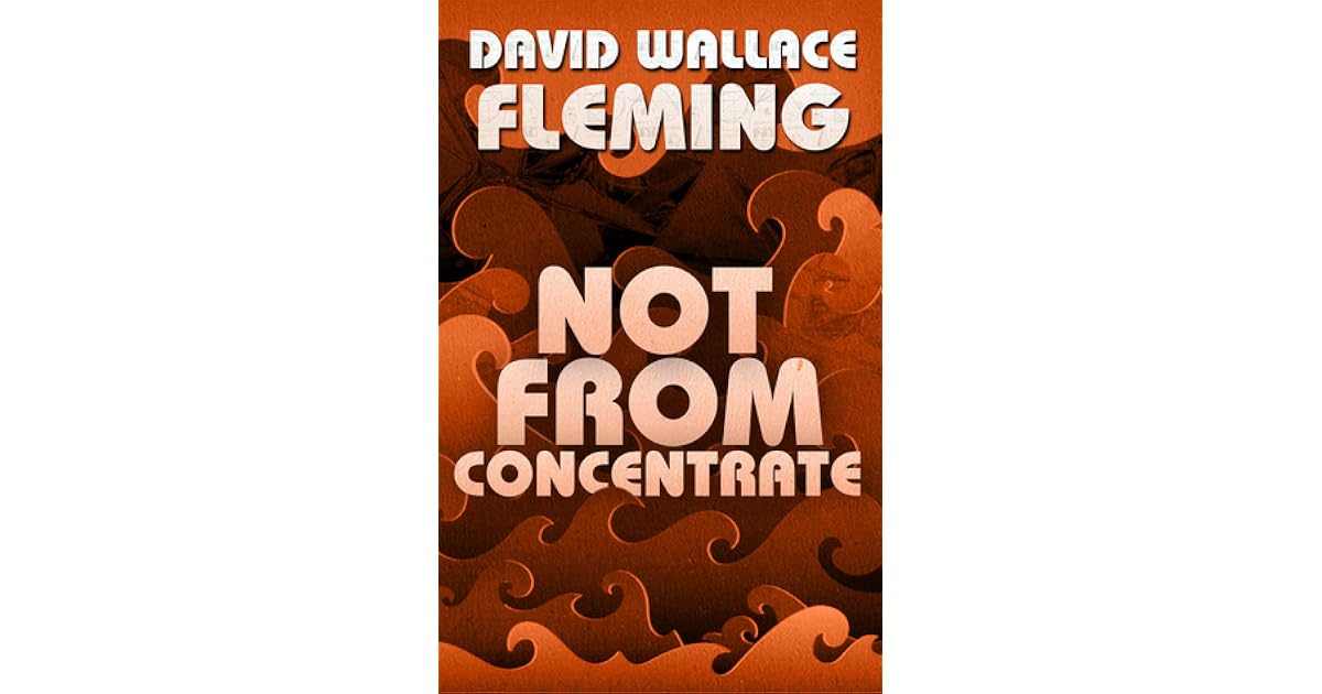 Not from Concentrate by David Wallace Fleming