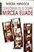 Convorbiri cu și despre Mircea Eliade (Memorii, jurnale, convorbiri) (Romanian Edition)
