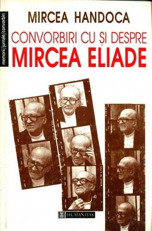 Convorbiri cu și despre Mircea Eliade (Memorii, jurnale, convorbiri) (Romanian Edition)