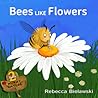 Bees Like Flowers by Rebecca Bielawski
