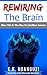 Rewiring The Brain: How This Is The Key To Limitless Success