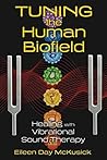 Book cover for Tuning the Human Biofield: Healing with Vibrational Sound Therapy
