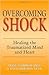 Overcoming Shock: Healing t...