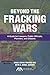 Beyond the Fracking Wars: A Guide for Lawyers, Public Officials, Planners, and Citizens