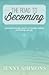 The Road to Becoming: A Journey Through Seasons of Change, Waiting and Finding New Life