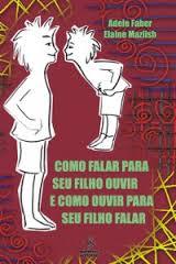 Como Falar para Seu Filho Ouvir e Como Ouvir para Seu Filho Falar