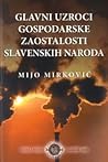 Glavni uzroci gospodarske zaostalosti slavenskih naroda Glavni uzroci gospodarske zaostalosti slavenskih naroda