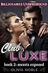 Club Luxe 2: Secrets Exposed (Billionaires Underground, #2)