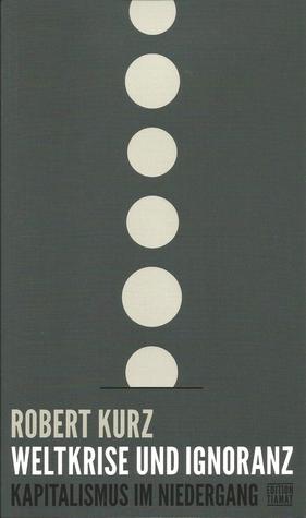 Weltkrise und Ignoranz. Kapitalismus im Niedergang (Paperback)