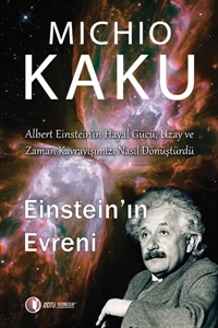 Einstein'ın Evreni: Albert Einstein'ın Hayal Gücü, Uzay ve Zaman Kavrayışımızı Nasıl Dönüştürdü