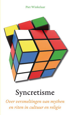 Syncretisme: Over versmeltingen van mythen en riten in cultuur en religie