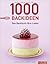 1000 Backideen: Das Backbuch fürs Leben - Alle wichtigen Rezepte fürs Backen (German Edition)