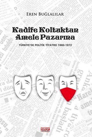 Kadife Koltuktan Amele Pazarına - Türkiye'de Politik Tiyatro 1960-1972