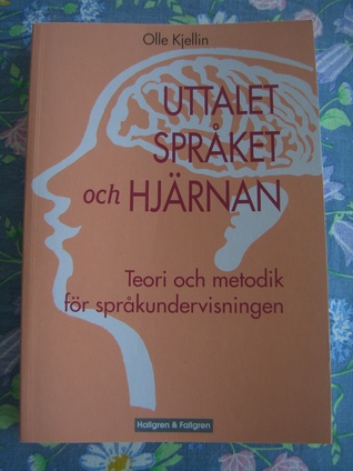 Uttalet, språket och hjärnan. Teori och metodik för språkundervisningen [Pronunciation, Language and the Brain. Theory and Methods for Language Education]