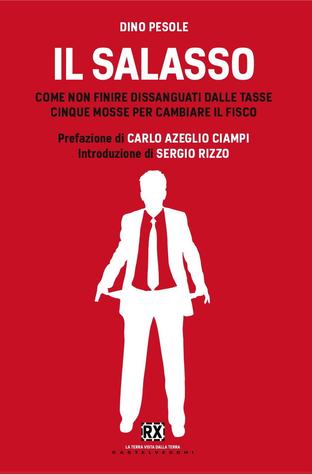 Il salasso: Come non finire dissanguati dalle tasse. Cinque mosse per cambiare il fisco