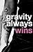 Gravity Always Wins by writeivywrite