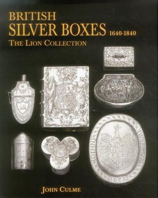British Silver Boxes 1640-1840: The Lion Collection (Hardcover)