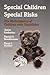 Special Children - Special Risks: The maltreatment of children with disabilities (Modern Applications of Social Work)