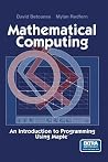 Mathematical Computing: An Introduction to Programming Using Maple® Mathematical Computing: An Introduction to Programming Using Maple®