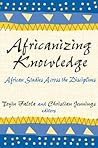 Africanizing Knowledge: African Studies Across the Disciplines Africanizing Knowledge: African Studies Across the Disciplines