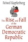 The Rise and Fall of the German Democratic Republic
