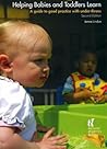 Helping Babies and Toddlers Learn: A Guide to Practice with Under-Threes