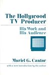 The Hollywood TV Producer: His Work and His Audience The Hollywood TV Producer: His Work and His Audience