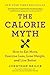 CALORIE MYTH by Jonathan Bailor