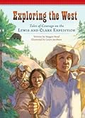 Exploring the West: Tales of Courage on the Lewis and Clark Expedition