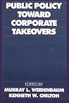 Public Policy toward Corporate Takeovers Public Policy toward Corporate Takeovers